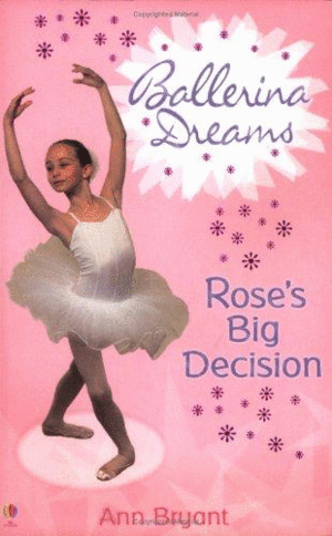 BALLERINA DREAMS ROSE´S BIG DECISION