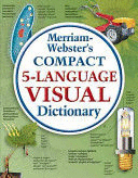 MERRIAM-WEBSTER'S COMPACT 5-LANGUAGE VISUAL DICTIONARY