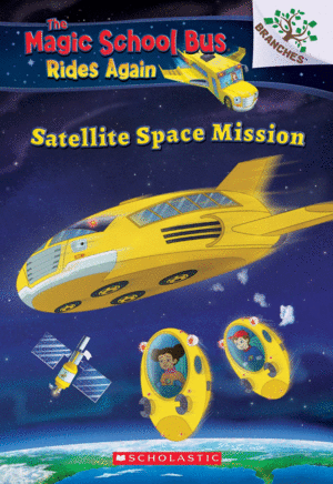 SATELLITE SPACE MISSION (THE MAGIC SCHOOL BUS: RIDES AGAIN: A BRANCHES BOOK)