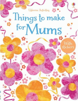 THINGS TO MAKE FOR MUMS