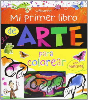 MI PRIMER LIBRO DE ARTE PARA COLOREAR: CON PEGATINAS