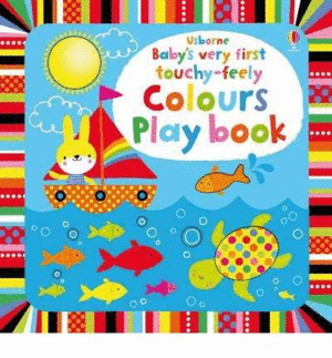 BABY'S VERY FIRST TOUCHY-FEELY COLOURS PLAY BOOK