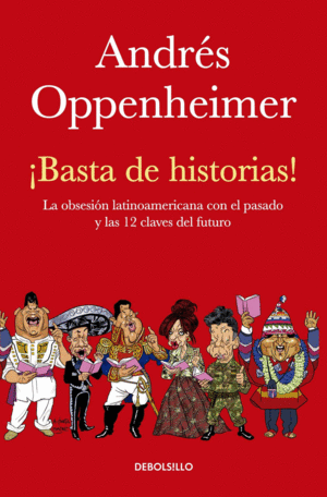 ¡BASTA DE HISTORIAS!: LA OBSESIÓN LATINOAMERICANA CON EL PASADO Y LAS 12 CLAVES DEL FUTURO / ENOUGH HISTORY!