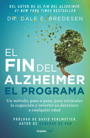 EL FIN DEL ALZHEIMER. EL PROGRAMA / THE END OF ALZHEIMER'S PROGRAM: THE FIRST PROTOCOL TO ENHANCE COGNITION AND REVERSE DECLINE AT ANY AGE