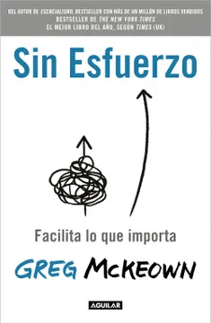 SIN ESFUERZO: FACILITA LO QUE ME IMPORTA / EFFORTLESS: MAKE IT EASIER TO DO WHAT MATTERS MOST