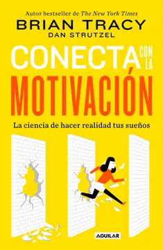 CONECTA CON LA MOTIVACIÓN. SIEMBRA LA MOTIVACIÓN A VOLUNTAD / THE SCIENCE OF MOTIVATION: STRATEGIES & TECHNIQUES FOR TURNING DREAMS INTO DESTINY
