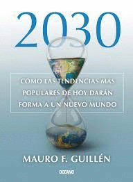 2030. COMO LAS TENDENCIAS MÁS POPULARES DE HOY DARÁN FORMA A UN NUEVO MUNDO