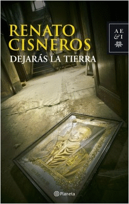 DEJARÁS LA TIERRA / RENATO CISNEROS.