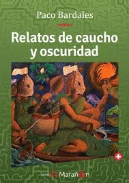 RELATOS DE CAUCHO Y DE OSCURIDAD