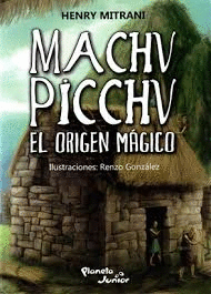 MACHU PICCHU. EL ORIGEN MAGICO