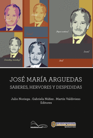 JOSÉ MARÍA ARGUEDAS. SABERES, HERVORES Y DESPEDIDAS