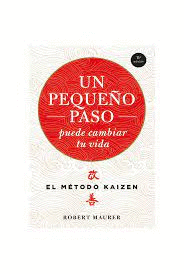 UN PEQUEÑO PASO PUEDE CAMBIAR TU VIDA: EL MÉTODO KAIZEN