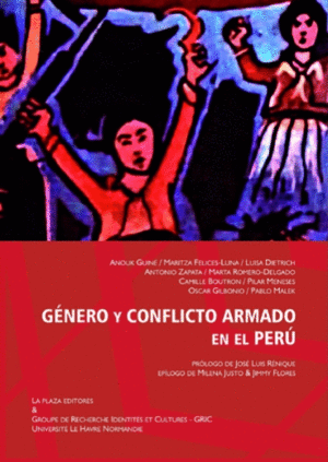 GÉNERO Y CONFLICTO ARMADO EN EL PERÚ / ANOUK GUINÉ [AND 8 OTHERS] ; PRÓLOGO DE J