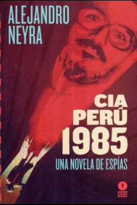 CIA PERÚ, 1985: UNA NOVELA DE ESPÍAS