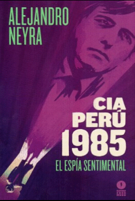 CIA PERÚ, 1985: EL ESPÍA SENTIMENTAL