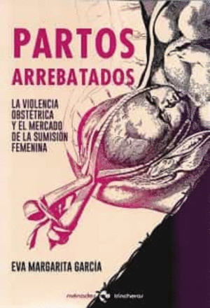 PARTOS ARREBATADOS: LA VIOLENCIA OBSTETRICA Y EL MERCADO DE LA SUMISION FEMENINA