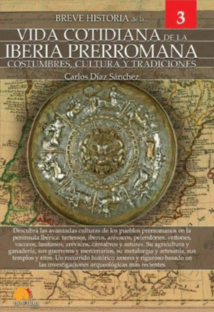 BREVE HISTORIA DE LA VIDA COTIDIANA DE LA IBERIA PRERROMANA: COSTUMBRE, CULTURAY TRADICIONES