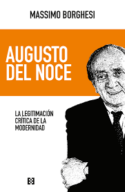 AUGUSTO DEL NOCE: LA LEGITIMACION CRITICA DE LA MODERNIDAD