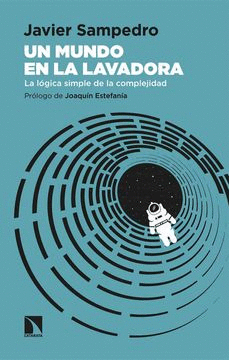 UN MUNDO EN LA LAVADORA : LA LÓGICA SIMPLE DE LA COMPLEJIDAD