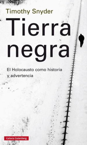 TIERRA NEGRA : EL HOLOCAUSTO COMO HISTORIA Y ADVERTENCIA