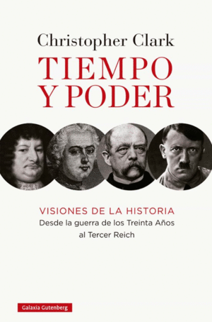 TIEMPO Y PODER : VISIONES DE LA HISTORIA, DESDE LA GUERRA DE LOS TREINTA AÑOS AL TERCER REICH