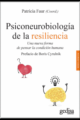 PSICONEUROBIOLOGÍA DE LA RESILIENCIA : UNA NUEVA FORMA DE PENSAR LA CONDICIÓN HUMANA