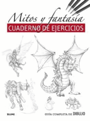 GUÍA COMPLETA DE DIBUJO : MITOS Y FANTASÍA : CUADERNO DE EJERCICIOS