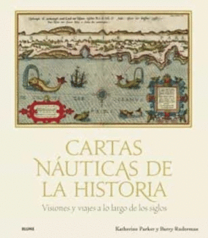 CARTAS NÁUTICAS DE LA HISTORIA : VISIONES Y VIAJES A LO LARGO DE LOS SIGLOS
