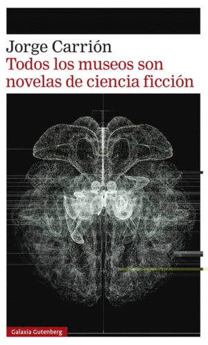 TODOS LOS MUSEOS SON NOVELAS DE CIENCIA FICCIÓN