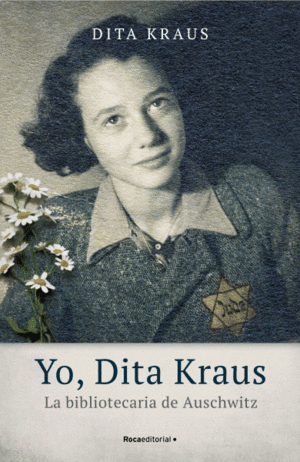 YO, DITA KRAUS, LA BIBLIOTECARIA DE AUSCHWITZ