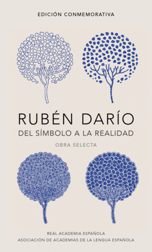 RUBÉN DARÍO, DEL SÍMBOLO A LA REALIDAD (EDICIÓN CONMEMORATIVA DE LA RAE Y LA ASA