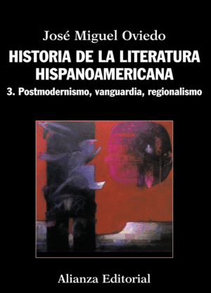 HISTORIA DE LA LITERATURA HISPANOAMERICANA: POSTMODERNISMO, VANGUARDIA, REGIONALISMO