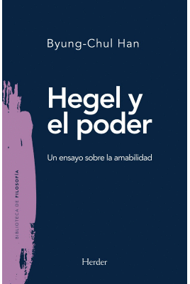 HEGEL Y EL PODER : UN ENSAYO SOBRE LA AMABILIDAD