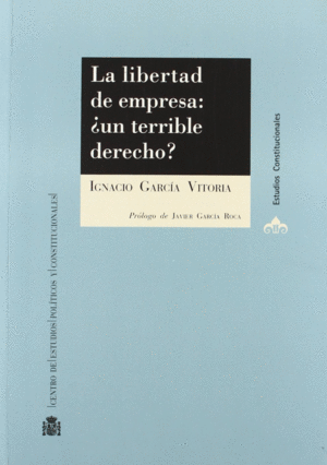 LA LIBERTAD DE EMPRESA, ¿UN TERRIBLE DERECHO?