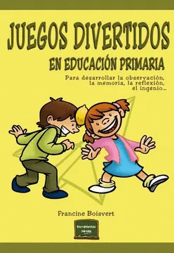 JUEGOS DIVERTIDOS EN EDUCACIÓN PRIMARIA: PARA DESARROLLAR LA OBSERVACIÓN, LA MEMORIA,