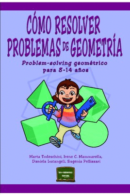 CÓMO RESOLVER PROBLEMAS DE GEOMETRÍA : PROBLEM-SOLVING GEOMÉTRICO PARA 8-14 AÑOS