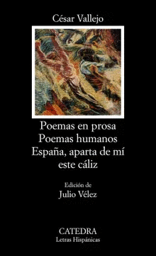 POEMAS EN PROSA ; POEMAS HUMANOS ; ESPAÑA, APARTA DE MÍ ESTE CÁLIZ