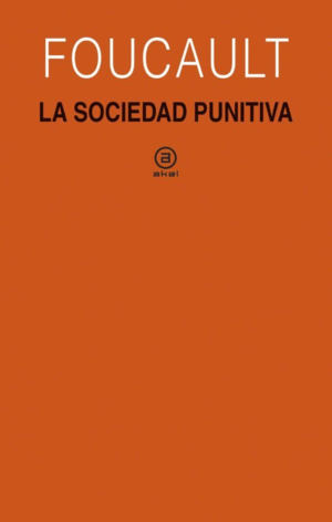 LA SOCIEDAD PUNITIVA : CURSO DEL COLLÈGE DE FRANCE, 1972-1973