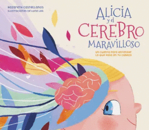 ALICIA Y EL CEREBRO MARAVILLOSO / ALICIA AND THE WONDERFUL BRAIN