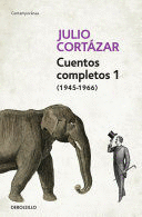 CUENTOS COMPLETOS 1 (1945-1966). JULIO CORTÁZAR / COMPLETE SHORT STORIES, BOOK 1 , (1945-1966) JULIO CORTAZAR