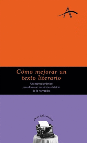 COMO MEJORAR UN TEXTO LITERARIO: UN MANUAL PRACTICO PARA DOMINAR LAS TECNICAS BASICAS DE LA NARRACION