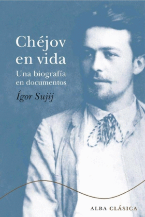 CHÉJOV EN VIDA : UNA BIOGRAFÍA EN DOCUMENTOS, ARGUMENTOS PARA UNA NOVELA CORTA