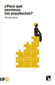 ¿ PARA QUÉ SERVIMOS LOS ARQUITECTOS ?