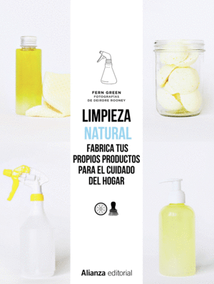 LIMPIEZA NATURAL: FABRICA TUS PROPIOS PRODUCTOS PARA EL CUIDADO DEL HOGAR