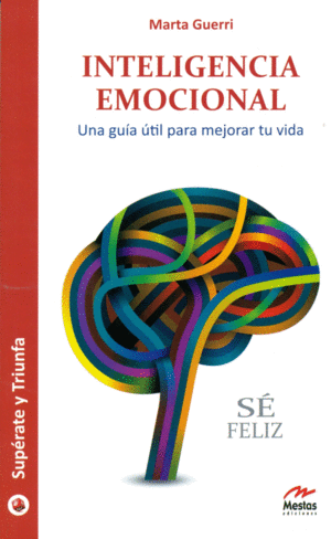 INTELIGENCIA EMOCIONAL. UNA GUÍA ÚTIL PARA MEJORAR TU VIDA .