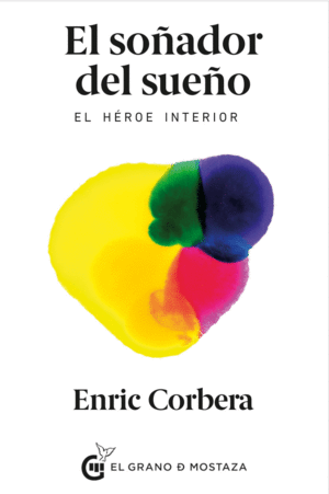 EL SOÑADOR DEL SUEÑO. EL HÉROE INTERIOR. CORBERA SASTRE, ENRIC.  9788494614453 Lancom Perú