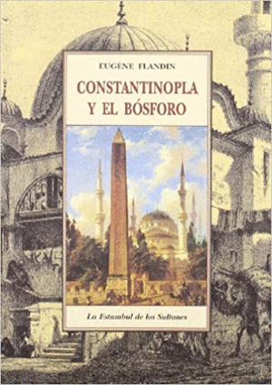 CONSTANTINOPLA Y EL BOSFORO LA ESTAMBUL DE LOS SULTANES
