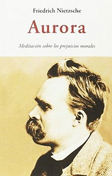 AURORA: MEDITACION SOBRE LOS PREJUICIOS MORALES