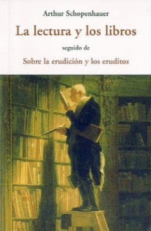 LA LECTURA Y LOS LIBROS SEGUIDO DE SOBRE LA ERUDICIÓN Y LOS ERUDITOS