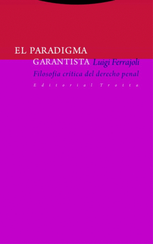 EL PARADIGMA GARANTISTA : FILOSOFÍA CRÍTICA DEL DERECHO PENAL